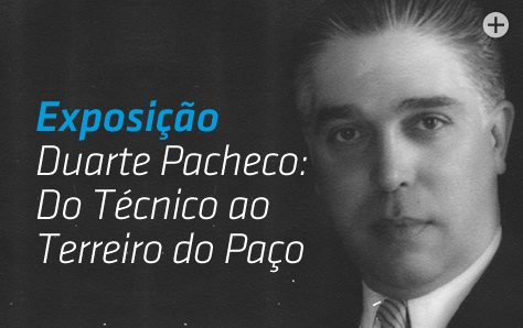 Duarte Pacheco: Do Técnico ao Terreiro do Paço